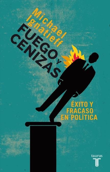 FUEGO Y CENIZAS. ÉXITO Y FRACASO EN POLÍTICA | 9788430609550 | IGNATIEFF