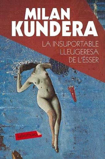 LA INSUPORTABLE LLEUGERESA DE L'ÉSSER | 9788490660898 | KUNDERA