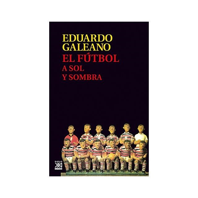 EL FÚTBOL A SOL Y SOMBRA | 9788432317729 | GALEANO, EDUARDO