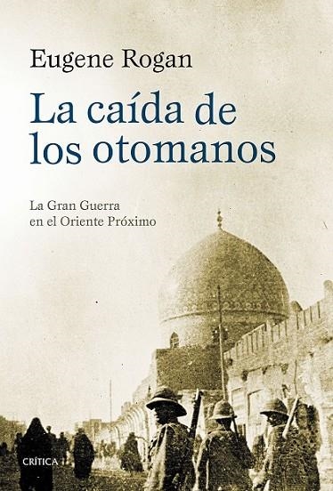 LA CAIDA DE LOS OTOMANOS | 9788498928112 | ROGAN, EUGENE