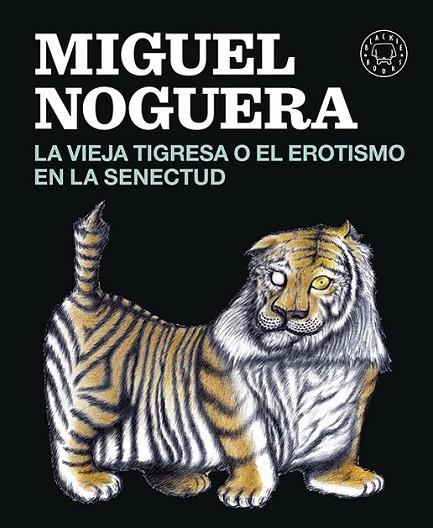 VIEJA TIGRESA O EL EROTISMO EN LA SENECTUD, LA | 9788416290161 | NOGUERA, MIGUEL