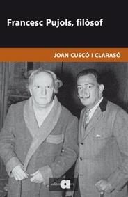 FRANCESC PUJOLS, FILÒSOF | 9788492542932 | CUSCÓ I CLARASÓ, JOAN