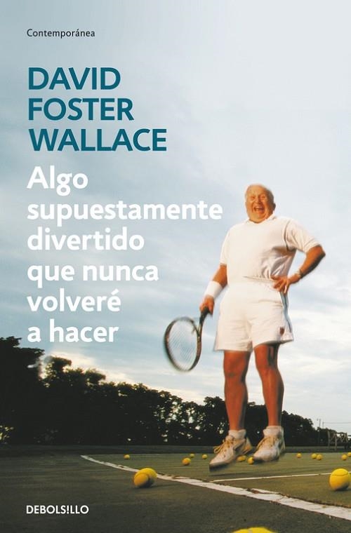 ALGO SUPUESTAMENTE DIVERTIDO QUE NUNCA VOLVERE A HACER | 9788499083568 | FOSTER WALLACE, DAVID