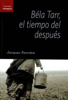 BELA TARR, EL TIEMPO DEL DESPUES | 9788493936648 | RANCIERE, JACQUES