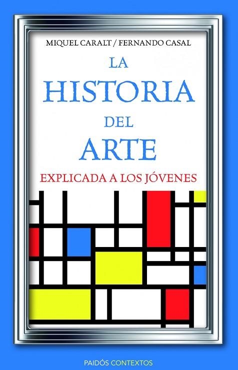 LA HISTORIA DEL ARTE EXPLICADA A LOS JÓVENES | 9788449326028 | CARALT, MIQUEL ; CASAL, FERNANDO