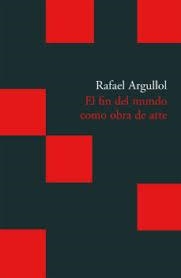 EL FIN DEL MUNDO COMO OBRA DE ARTE | 9788496489783 | ARGULLOL MURGADAS, RAFAEL