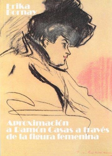 APROXIMACION A RAMON CASAS A TRAVÉS DE LA FIGURA FEMENINA | 9788486329822 | BORNAY, ERIKA