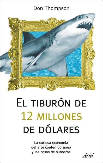 EL TIBURON DE 12 MILLONES DE DOLARES: LA CURIOSA ECONOMIA DEL ART E CONTEMPORANEO Y LAS CASAS DE SUBASTAS | 9788434488373 | THOMPSON, JOHN