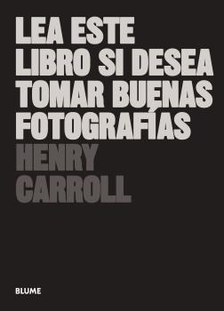 LEA ESTE LIBRO SI DESEA TOMAR BUENAS FOTOGRAF¡AS | 9788498017281 | CARROLL, HENRY