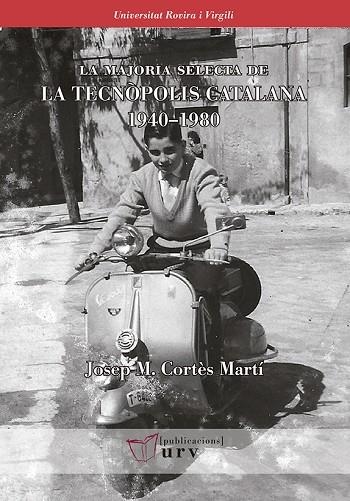 MAJORIA SELECTA DE  LA TECNÒPOLIS CATALANA, LA 1940-1980 | 9788484244523 | CORTÈS MARTÍ, JOSEP MARIA