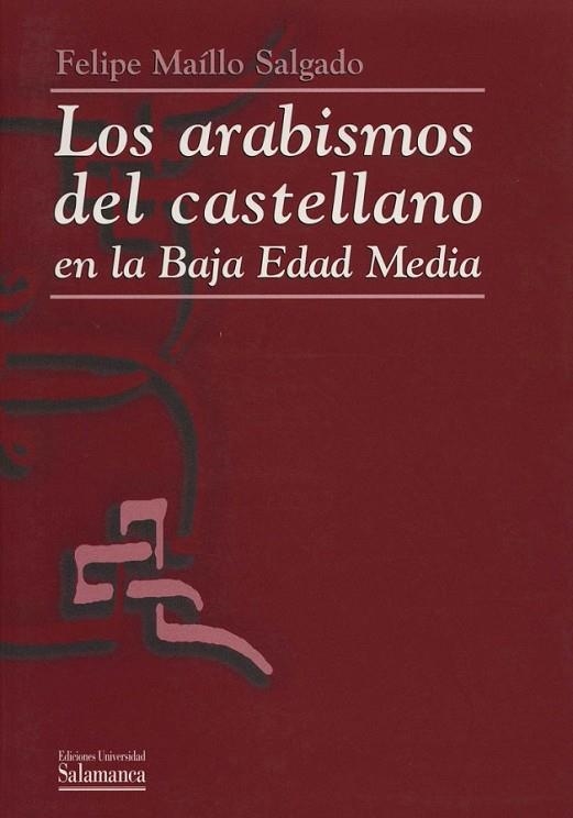 LOS ARABISMOS DEL CASTELLANO EN LA BAJA EDAD MEDIA | 9788474819939 | MAÍLLO SALGADO, FELIPE