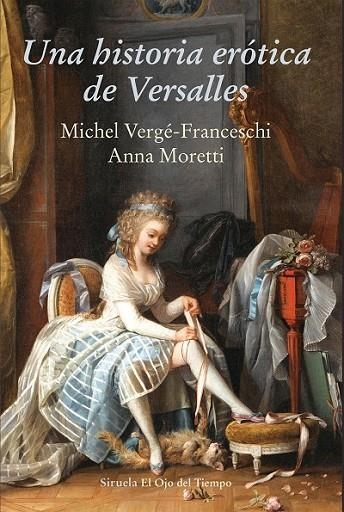 HISTORIA ERÓTICA DE VERSALLES, UNA | 9788416964437 | VERGÉ-FRAMNCESCHI/MORETTI