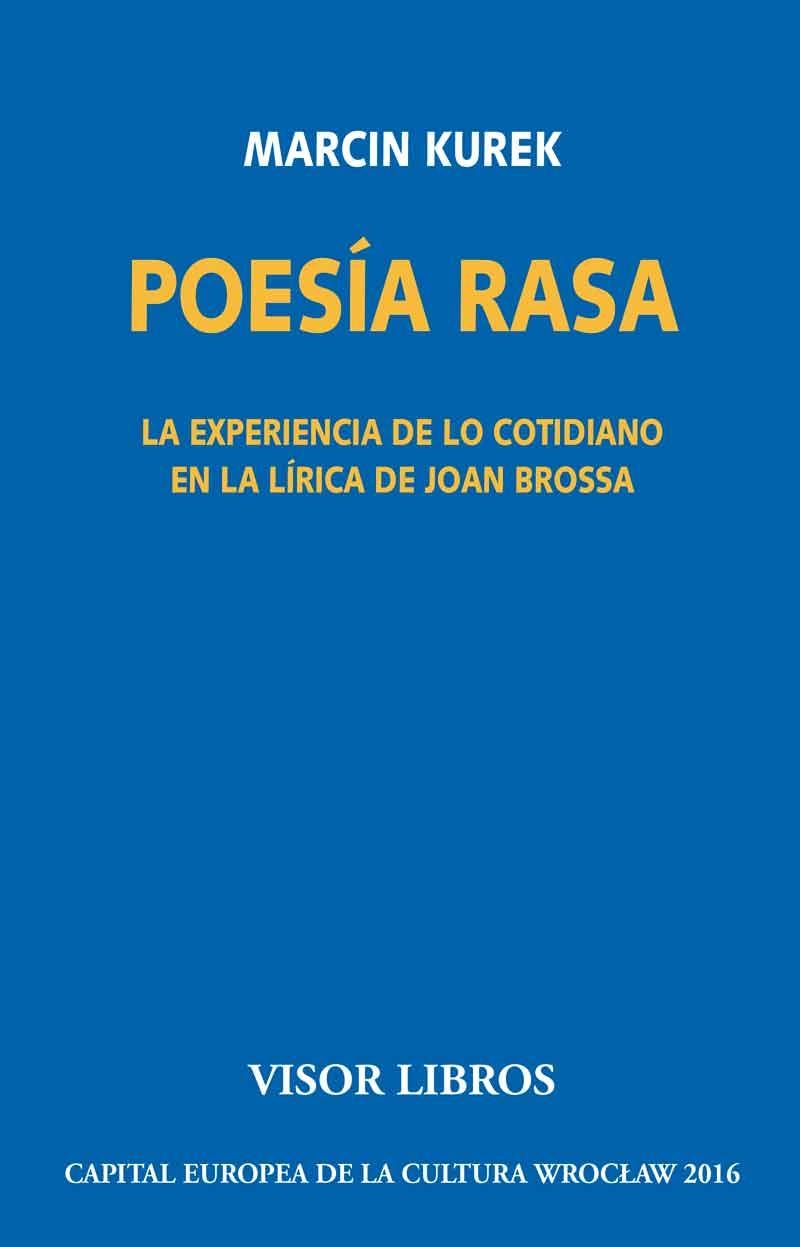 POESÍA RASA. LA EXPERIENCIA DE LO COTIDIANO EN LA LÍRICA DE JOAN BROSSA | 9788498956740 | KUREK, MARCIN