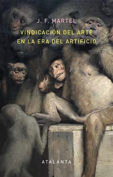 VINDICACIÓN DEL ARTE EN LA ERA DEL ARTIFICIO | 9788494613616 | MARTEL, J. F.