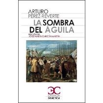 SOMBRA DEL ÁGUILA, LA | 9788497407816 | PÉREZ-REVERTE, ARTURO