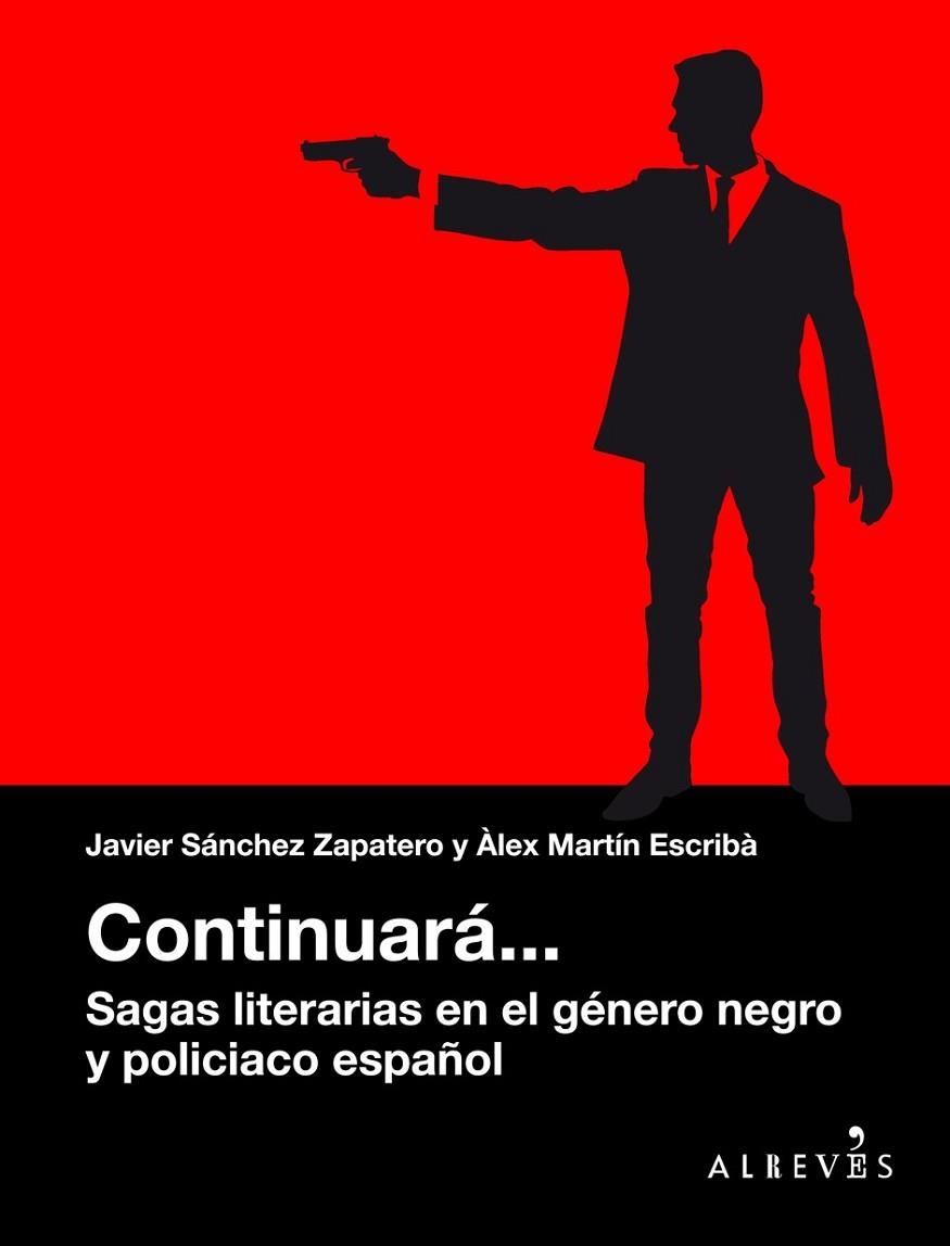 CONTINUARÁ... SAGAS LITERARIAS EN EL GÉNERO NEGRO Y POLICIACO ESPAÑOL | 9788416328888 | MARTÍN ESCRIBÀ, ÀLEX/SÁNCHEZ ZAPATERO, JAVIER