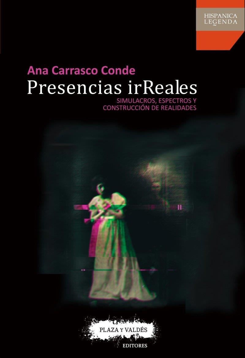 PRESENCIAS IRREALES. SIMULACROS, ESPECTROS Y CONSTRUCCIÓN DE REALIDADES | 9788416032969 | CARRASCO CONDE, ANA