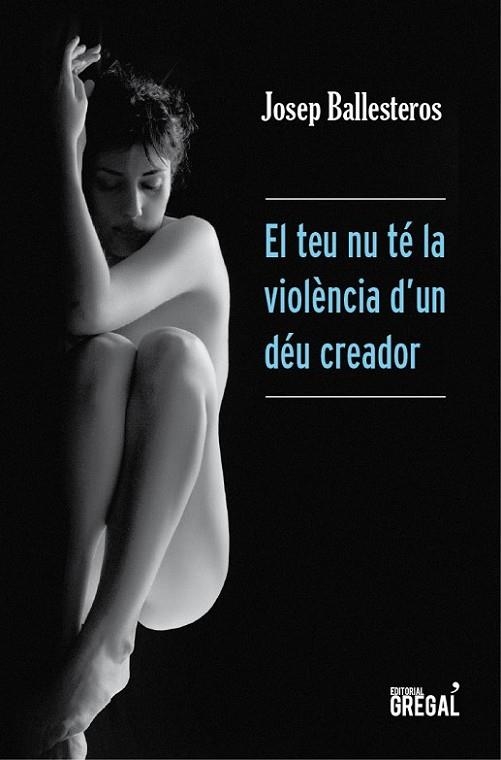 EL TEU NU TÉ LA VIOLÈNCIA D'UN DÉU CREADOR | 9788494233067 | BALLESTEROS