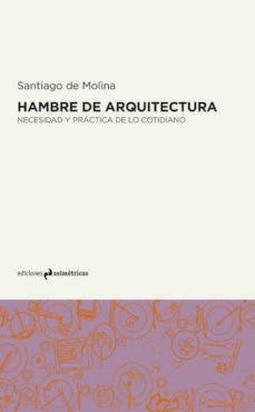 HAMBRE DE ARQUITECTURA | 9788494565694 | DE MOLINA RODRÍGUEZ, SANTIAGO