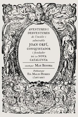 AVENTURES I DESVENTURES DE L'INSÒLIT I ADMIRABLE JOAN ORPÍ, CONQUISTADOR I FUNDA | 9788494587740 | BESORA MASCARELLA, MAX