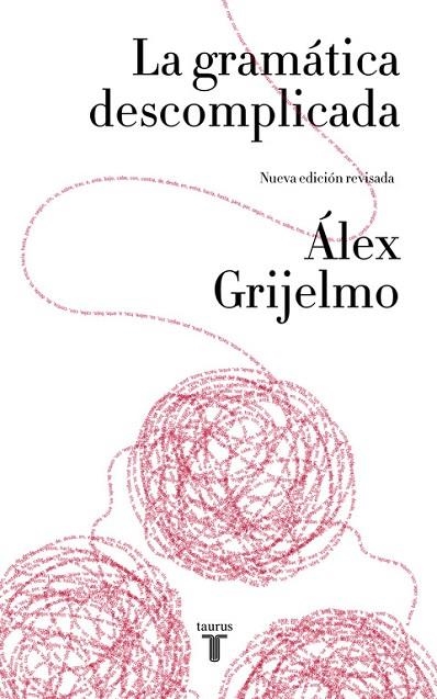 GRAMÁTICA DESCOMPLICADA, LA (NUEVA EDICIÓN REVISADA) | 9788430617937 | GRIJELMO, ALEX