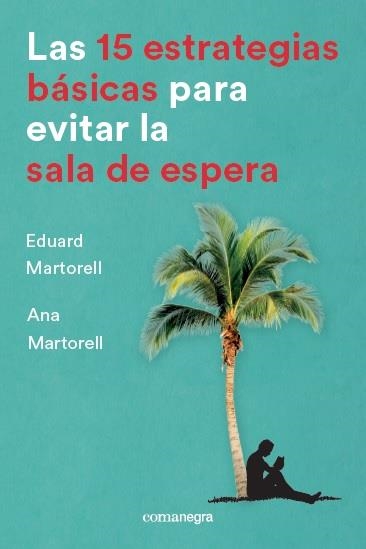 15 ESTRATEGIAS BÁSICAS PARA EVITAR LA SALA DE ESPERA, LAS | 9788416605736 | MARTORELL SABATÉ, EDUARD/MARTORELL SABATÉ, ANA