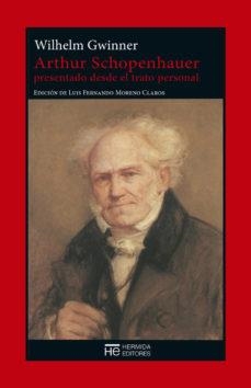 ARTHUR SCHOPENHAUER PRESENTADO DESDE EL TRATO PERSONAL | 9788494664700 | GWINNER, WILHELM