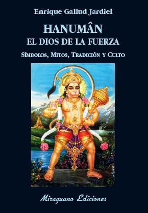 HANUMAN EL DIOS DE LA FUERZA. SÍMBOLOS, MITOS, TRADICIÓN Y CULTO | 9788478134588 | GALLUD JARDIEL, ENRIQUE