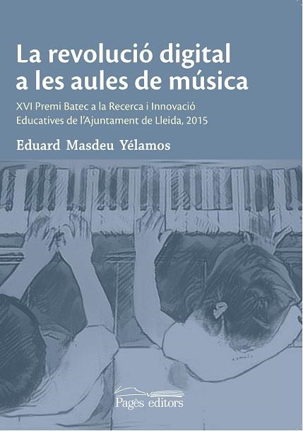 LA REVOLUCIÓ DIGITAL A LES AULES DE MÚSICA | 9788499758305 | MASDEU YÉLAMOS, EDUARD