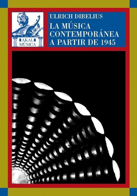 LA MÚSICA CONTEMPORÁNEA A PARTIR DE 1945 | 9788446012917 | ULRICH DIBELIUS