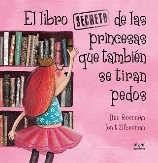 LIBRO SECRETO DE LAS PRINCESAS QUE TAMBIÉN SE TIRAN PEDOS, EL | 9788491420538 | BRENMAN, ILAN