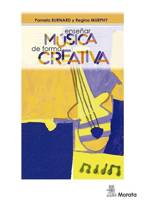 ENSEÑAR MÚSICA DE FORMA CREATIVA | 9788471128386 | BURNARD, PAMELA/MURPHY, REGINA