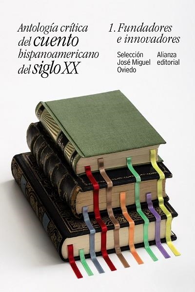 ANTOLOGÍA CRÍTICA DEL CUENTO HISPANOAMERICANO DEL SIGLO XX | 9788491047414 | OVIEDO, JOSÉ MIGUEL