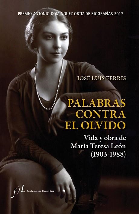 PALABRAS CONTRA EL OLVIDO. VIDA Y OBRA DE MARÍA TERESA LEÓN (1903-1988) | 9788415673590 | FERRIS, JOSÉ LUIS 