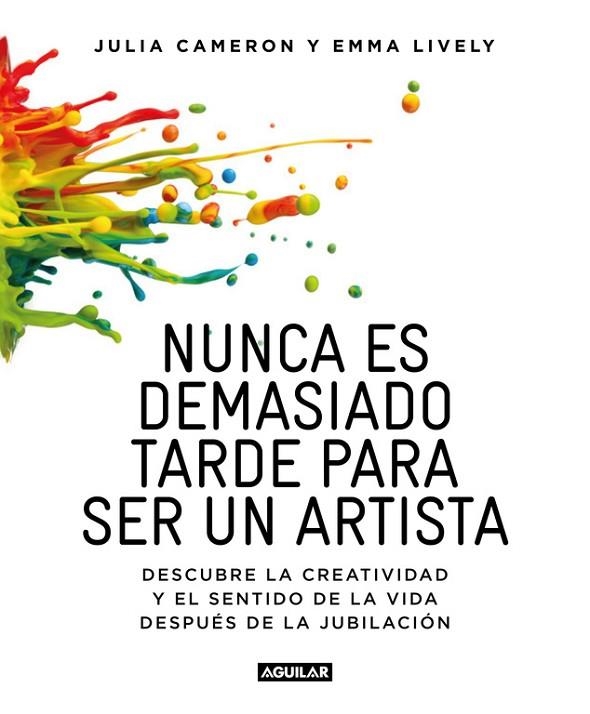 NUNCA ES DEMASIADO TARDE PARA SER UN ARTISTA | 9788403516199 | CAMERON, JULIA/ LIVELY, EMMA