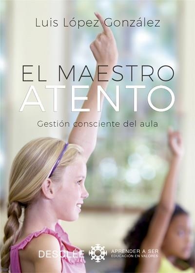 EL MAESTRO ATENTO. GESTIÓN CONSCIENTE DEL AULA | 9788433029089 | LÓPEZ GONZÁLEZ, LUIS