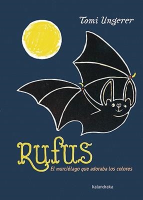 RUFUS. EL MURCIÉLAGO QUE ADORABA LOS COLORES | 9788484643142 | UNGERER, TOMI 