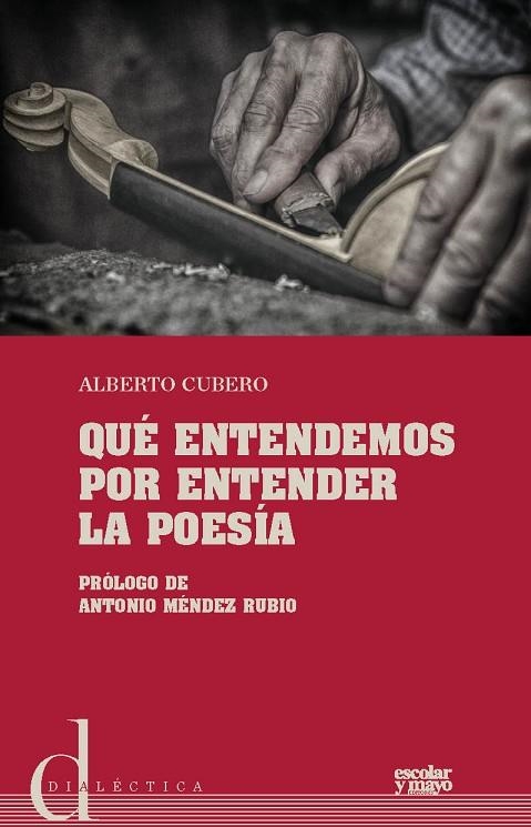 QUÉ ENTENDEMOS POR ENTENDER LA POESÍA | 9788416020904 | CUBERO, ALBERTO