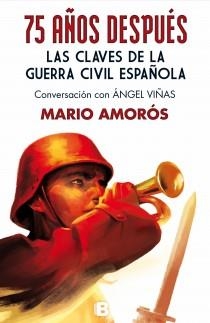 75 AÑOS DESPUÉS. LAS CLAVES DE LA GUERRA CIVIL ESPAÑOLA | 9788466654470 | AMORÓS, MARIO