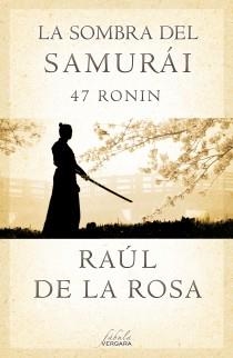 LA SOMBRA DEL SAMURÁI. 47 RONIN | 9788415420675 | DE LA ROSA