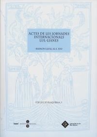 ACTES DE LES JORNADES INTERNACIONALS LUL·LIANES -RAMON LLULL AL S.XXI- | 9788447530724 | RIPOLL PERELLÓ, MARIA ISABEL/ROSSELLÓ BOVER, PERE/SOLER LLOPART, ALBERT