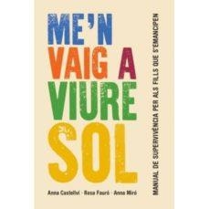 ME'N VAIG A VIURE SOL | 9788415315414 | MIRO, ANNA / FURIO, ROSA / CASTELLVI, ANNA 