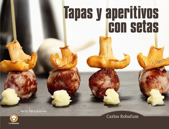 TAPAS Y APERITIVOS CON SETAS | 9788416012794 | ROBAFUM, CARLOS