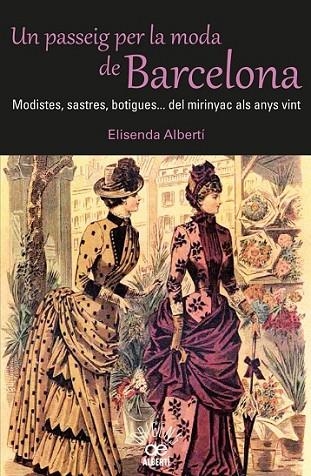 UN PASSEIG PER LA MODA DE BARCELONA. MODISTES, SASTRES, BOTI | 9788472460980 | ALBERTÍ, ELISENDA