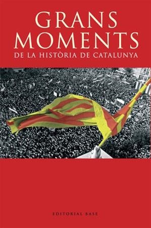 GRANS MOMENTS Hª DE CATALUNYA | 9788485031580 | FIGUERES, JOSEP MARIA/MUNDó, ANSCARI MANUEL/RUIZ-DOMèNEC, JOSé ENRIQUE/SOBREQUéS I CALLICó, JAUME/SI