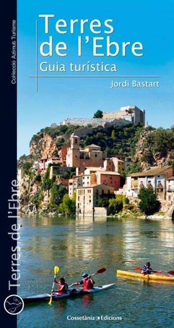 TERRES DE L'EBRE: GUIA TURÍSTICA | 9788490341476 | BASTART I CASSÉ, JORDI