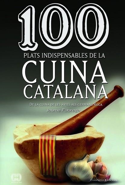 100 PLATS INDISPENSABLES DEL CUINA CATALANA | 9788490341650 | FÀBREGA, JAUME