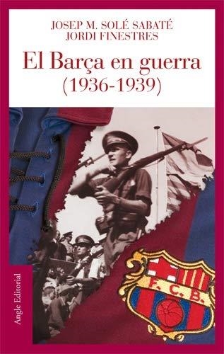 BARÇA EN GUERRA | 9788496521186 | SOLE SABATE, JOSEP M.  ; FINESTRES, JORDI