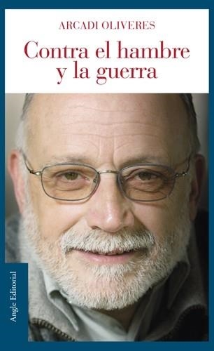 CONTRA EL HAMBRE Y LA GUERRA | 9788496103986 | ARCADI OLIVERES