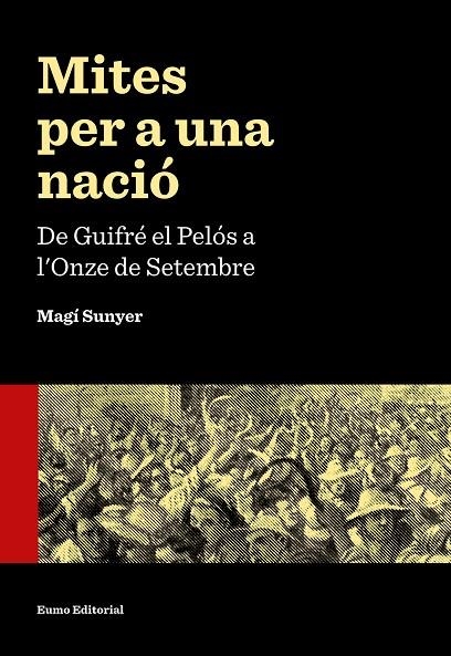 MITES PER A UNA NACIÓ: DE GUIFRÉ EL PELÓS A L'ONZE DE SETEM. | 9788497665353 | SUNYER